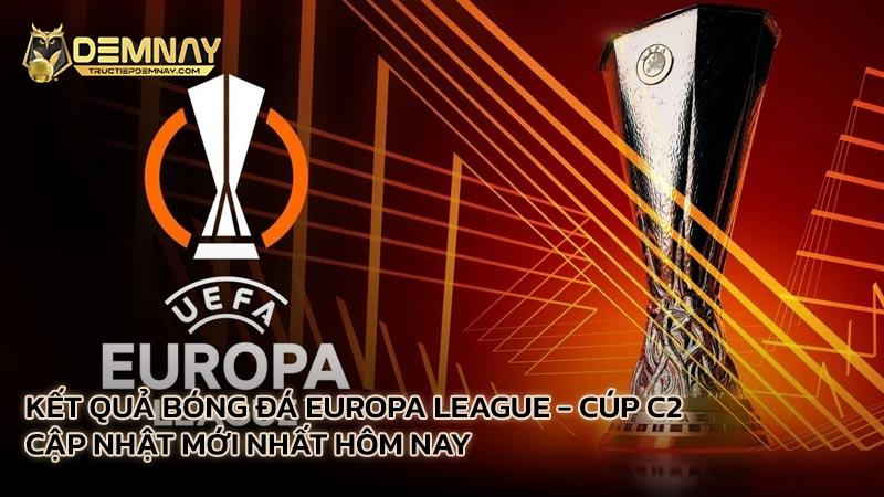 Kết quả bóng đá Europa League - Cúp C2 cập nhật mới nhất hôm nay