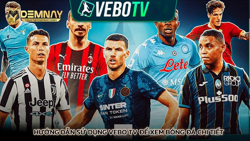Hướng dẫn sử dụng Vebo TV để xem bóng đá chi tiết