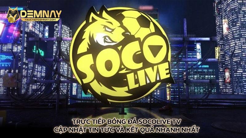 Trực tiếp bóng đá Socolive TV - Cập nhật tin tức và kết quả nhanh nhất