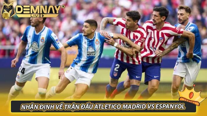 Nhận định về trận đấu Atletico Madrid vs Espanyol