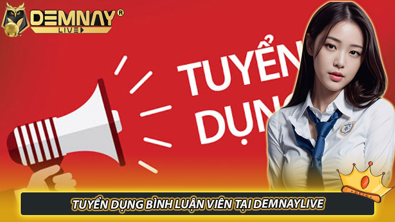 Tuyển dụng bình luận viên tại Demnaylive